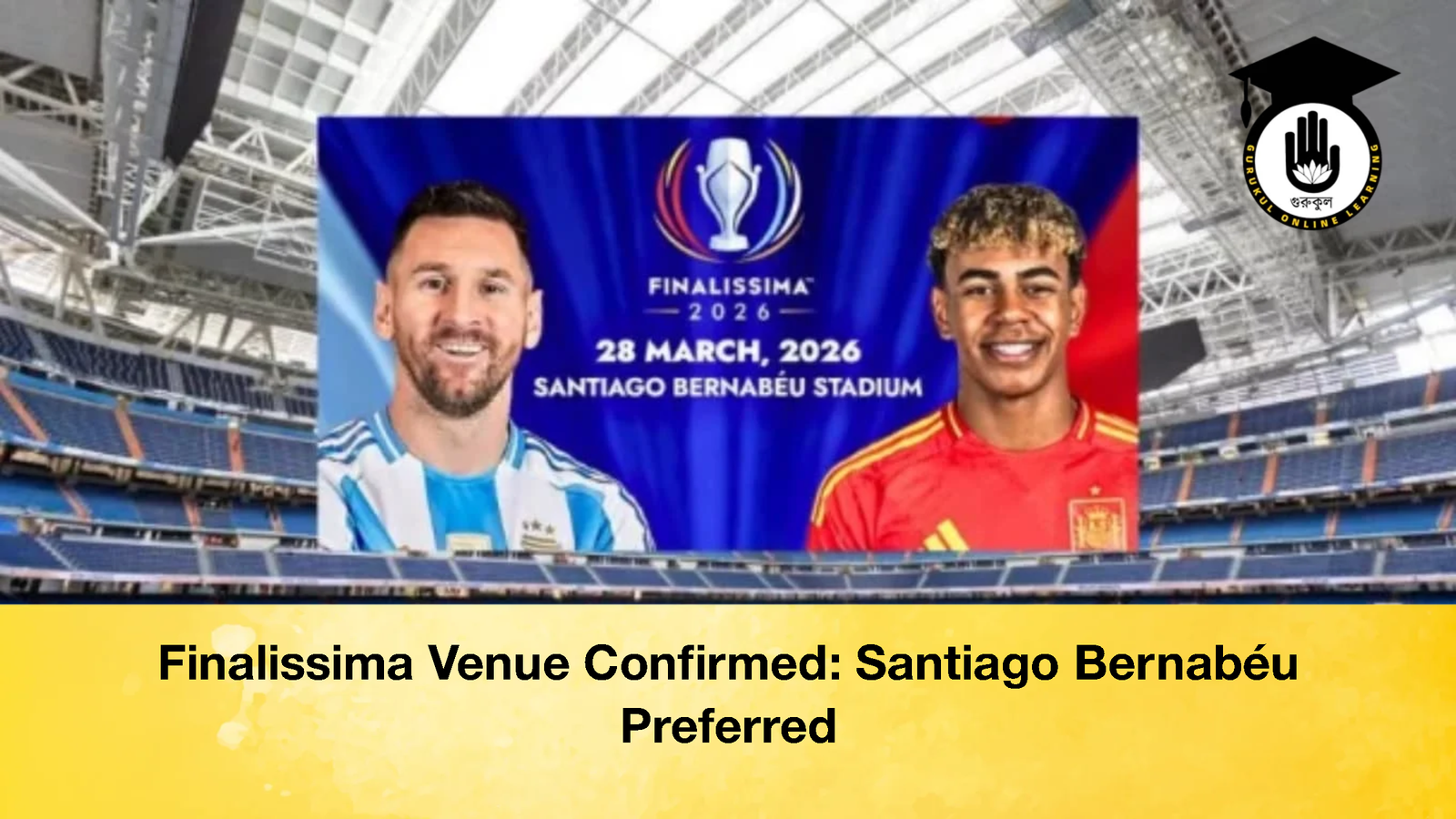 Finalissima Venue Confirmed Santiago Bernabeu Preferred Finalissima Venue Confirmed: Santiago Bernabéu Preferred