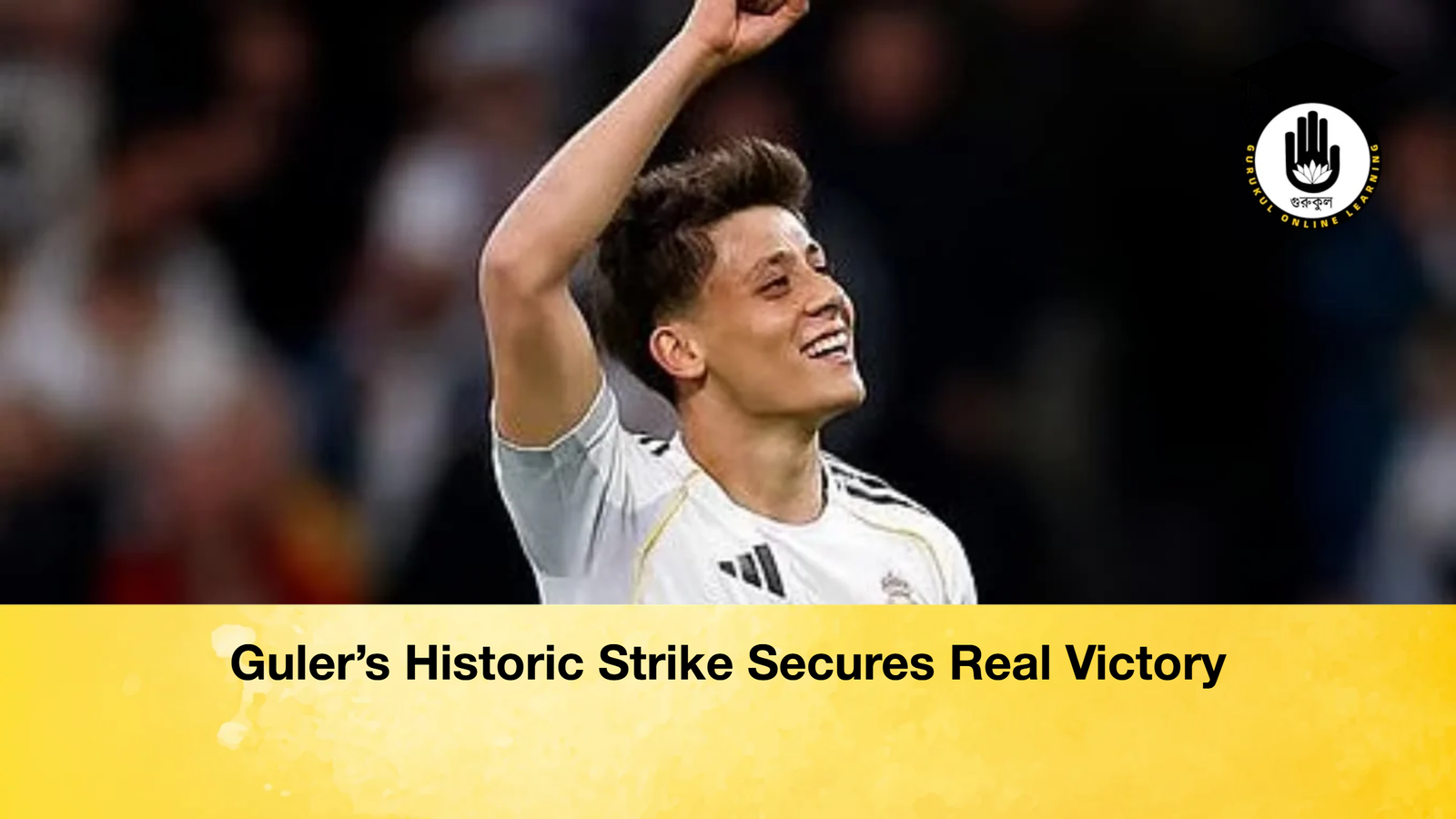 Guler’s Historic Strike Secures Real Victory 1 Guler’s Historic Strike Secures Real Victory Gulers Historic Strike Secures Real Victory Guler’s Historic Strike Secures Real Victory