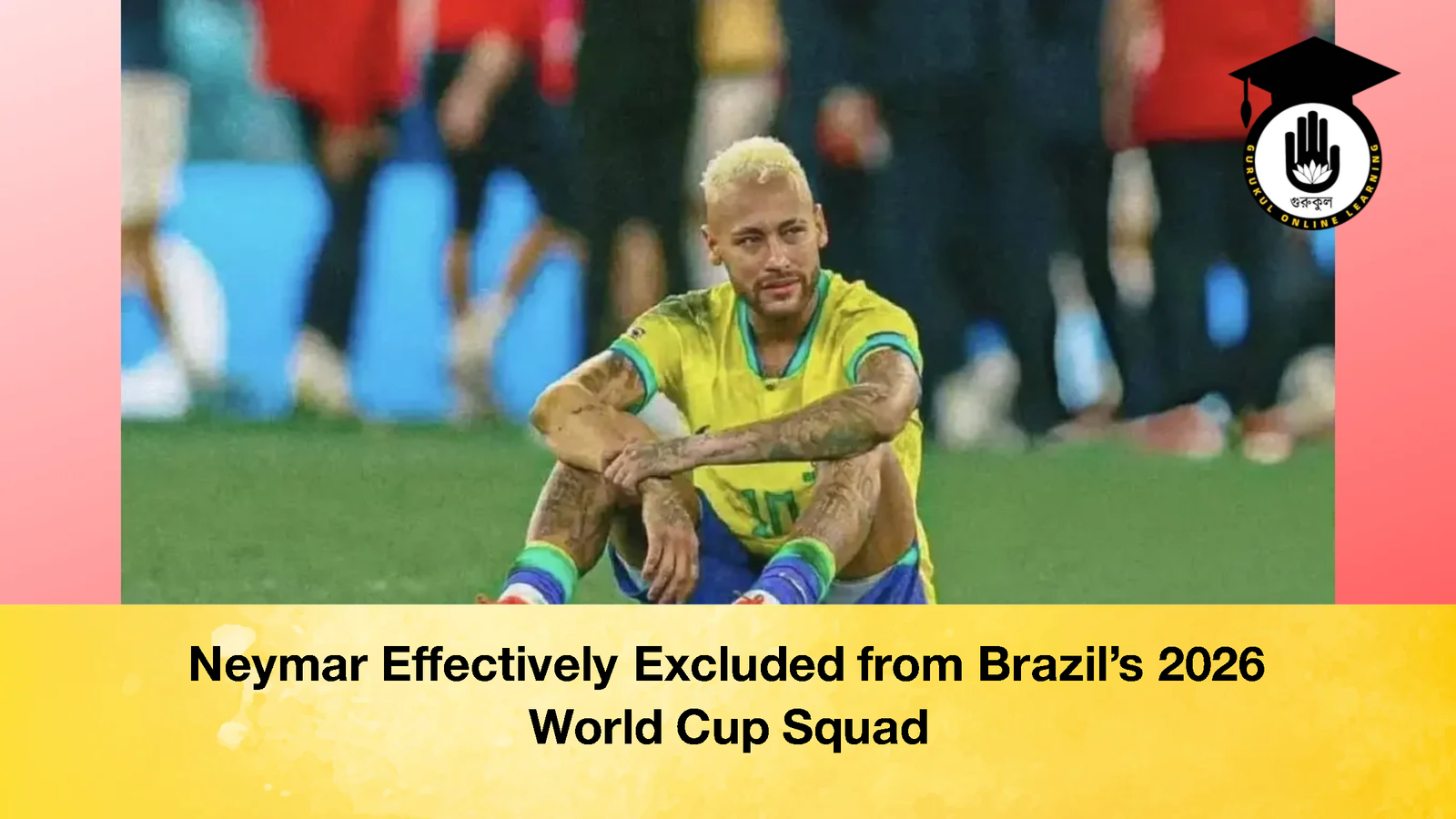 Neymar Effectively Excluded from Brazils 2026 World Cup Squad Neymar Effectively Excluded from Brazil’s 2026 World Cup Squad