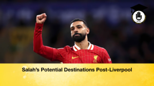 Salahs Potential Destinations Post Liverpool Salah’s Potential Destinations Post-Liverpool