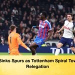 Sarr Sinks Spurs Relegation Looms as Toxic Tottenham Implode Sarr Sinks Spurs as Tottenham Spiral Towards Relegation