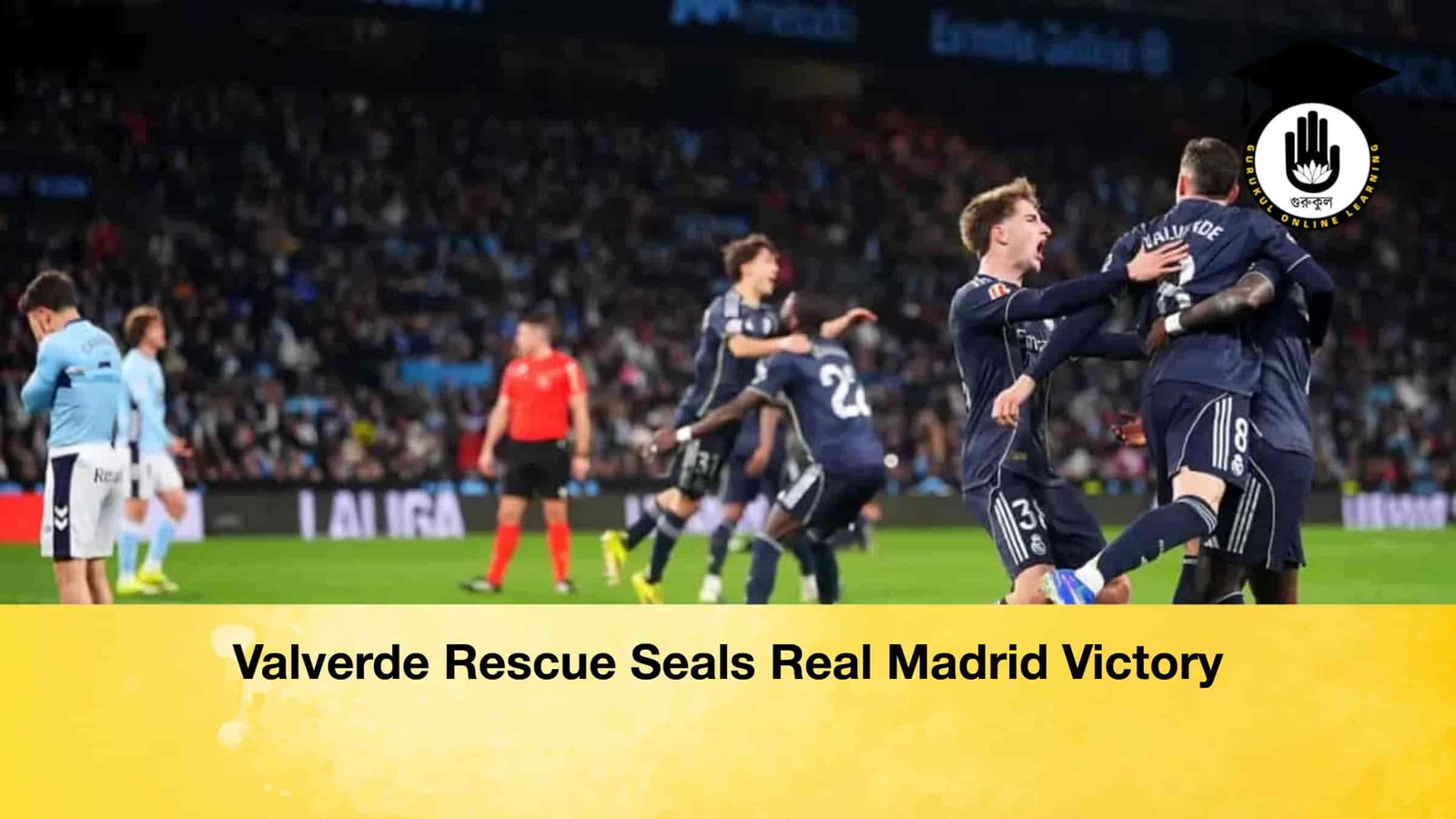Valverde Rescue Seals Real Madrid Victory
