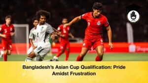 Bangladesh’s Asian Cup Qualification Pride Amidst Frustration