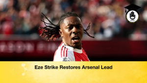 Eze Strike Restores Arsenal Lead 2 Eze Strike Restores Arsenal Lead (2)