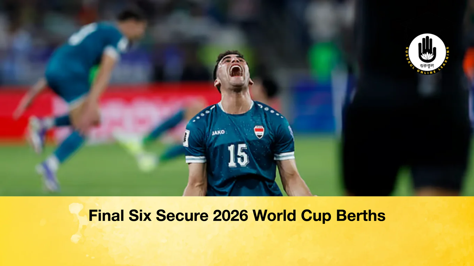 Final Six Secure 2026 World Cup Berths Final Six Secure 2026 World Cup Berths