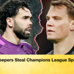 Goalkeepers Steal Champions League Spotlight Goalkeepers Steal Champions League Spotlight