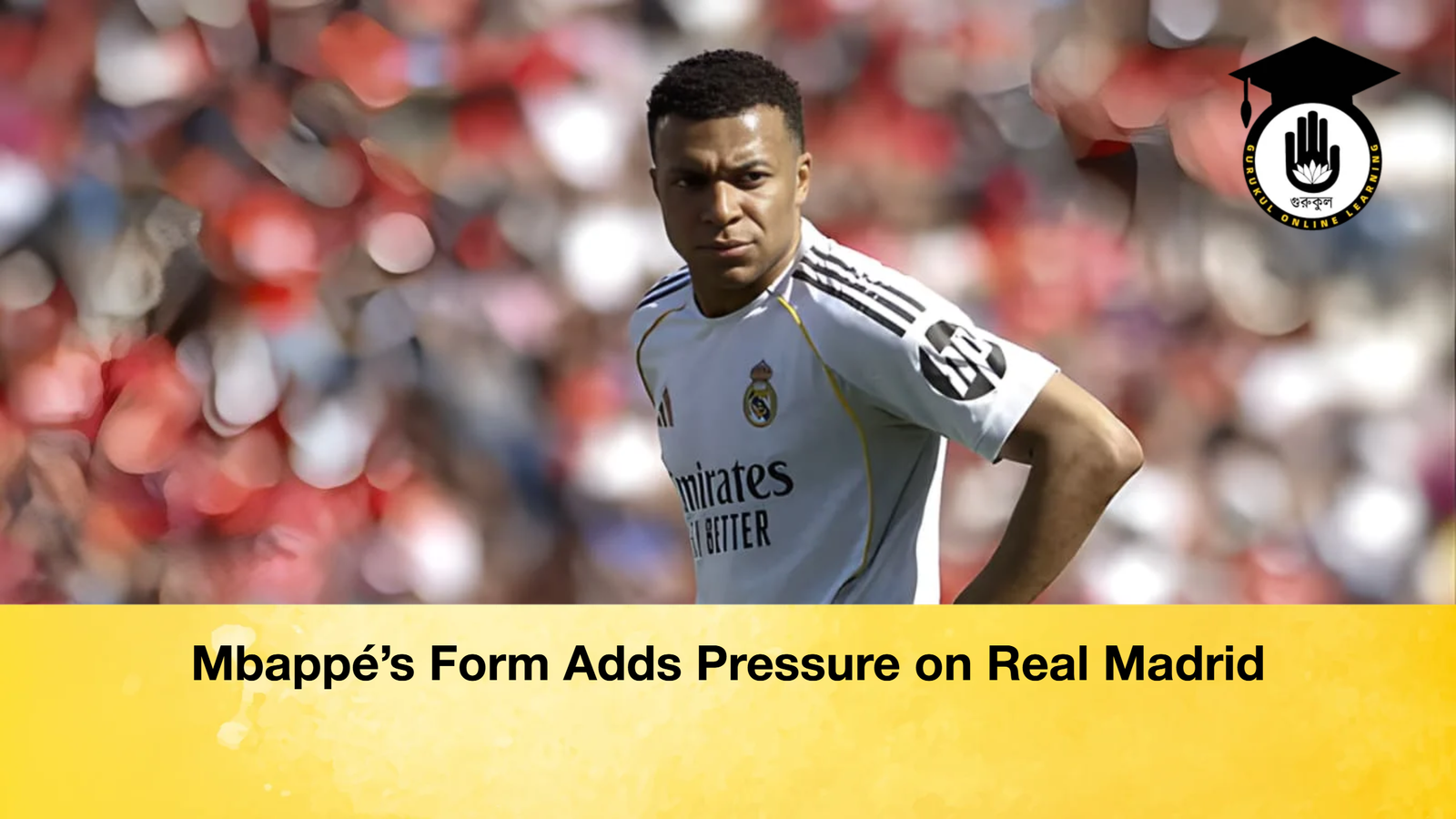 Mbappes Form Adds Pressure on Real Madrid Mbappé’s Form Adds Pressure on Real Madrid