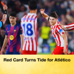 Red Card Turns Tide for Atletico Red Card Turns Tide for Atlético