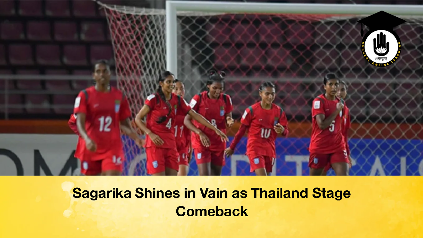 Sagarika Shines in Vain as Thailand Stage Comeback Sagarika Shines in Vain as Thailand Stage Comeback