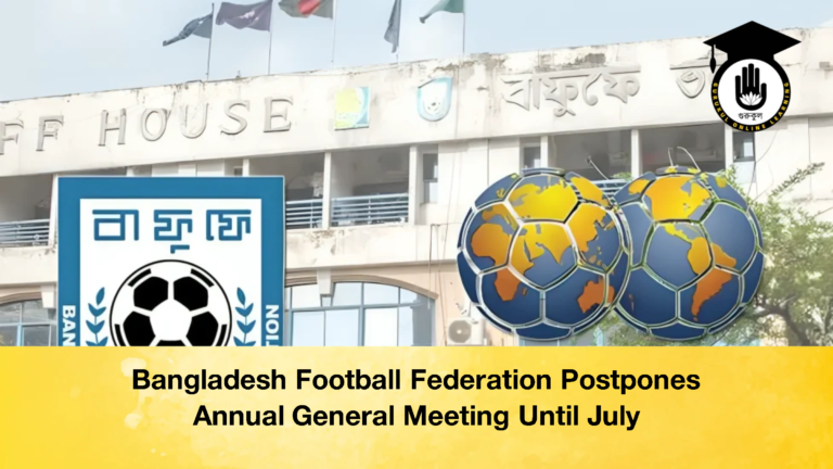Bangladesh Football Federation Postpones Annual General Meeting Until July 1 Bangladesh Football Federation Postpones Annual General Meeting Until July