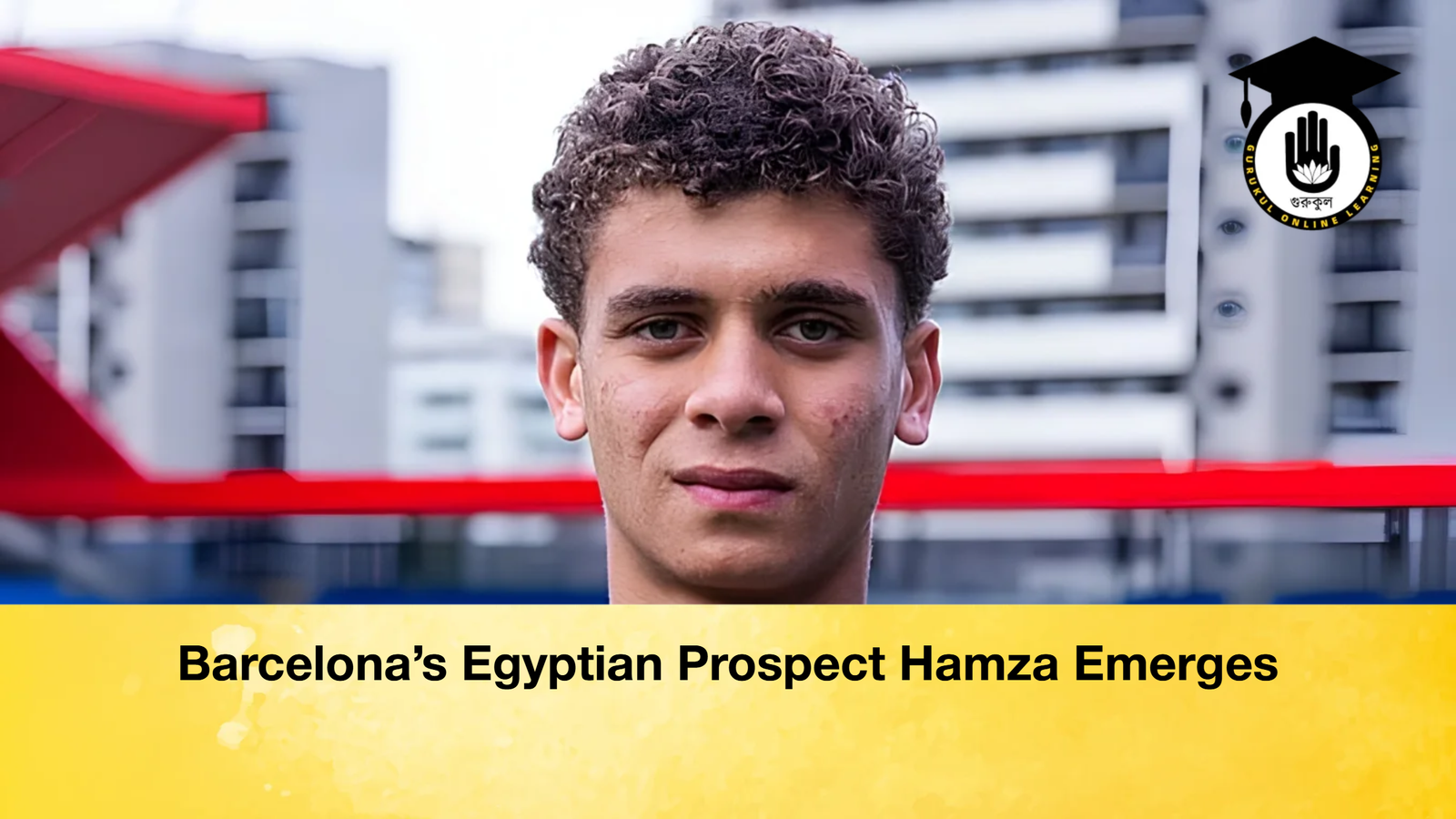 Barcelonas Egyptian Prospect Hamza Emerges 2 Barcelona’s Egyptian Prospect Hamza Emerges