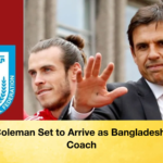 Chris Coleman Set to Arrive as Bangladeshs New Coach Chris Coleman Set to Arrive as Bangladesh’s New Coach