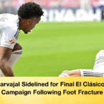 Dani Carvajal Sidelined for Final El Clasico of the Campaign Following Foot Fracture Dani Carvajal Sidelined for Final El Clásico of the Campaign Following Foot Fracture