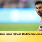 Inter Miami Issue Fitness Update On Lionel Messi