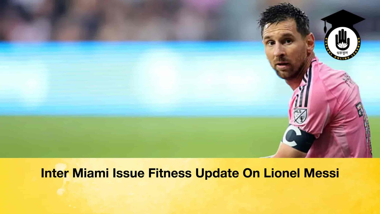 Inter Miami Issue Fitness Update On Lionel Messi 1 Inter Miami Issue Fitness Update On Lionel Messi Inter Miami Issue Fitness Update On Lionel Messi