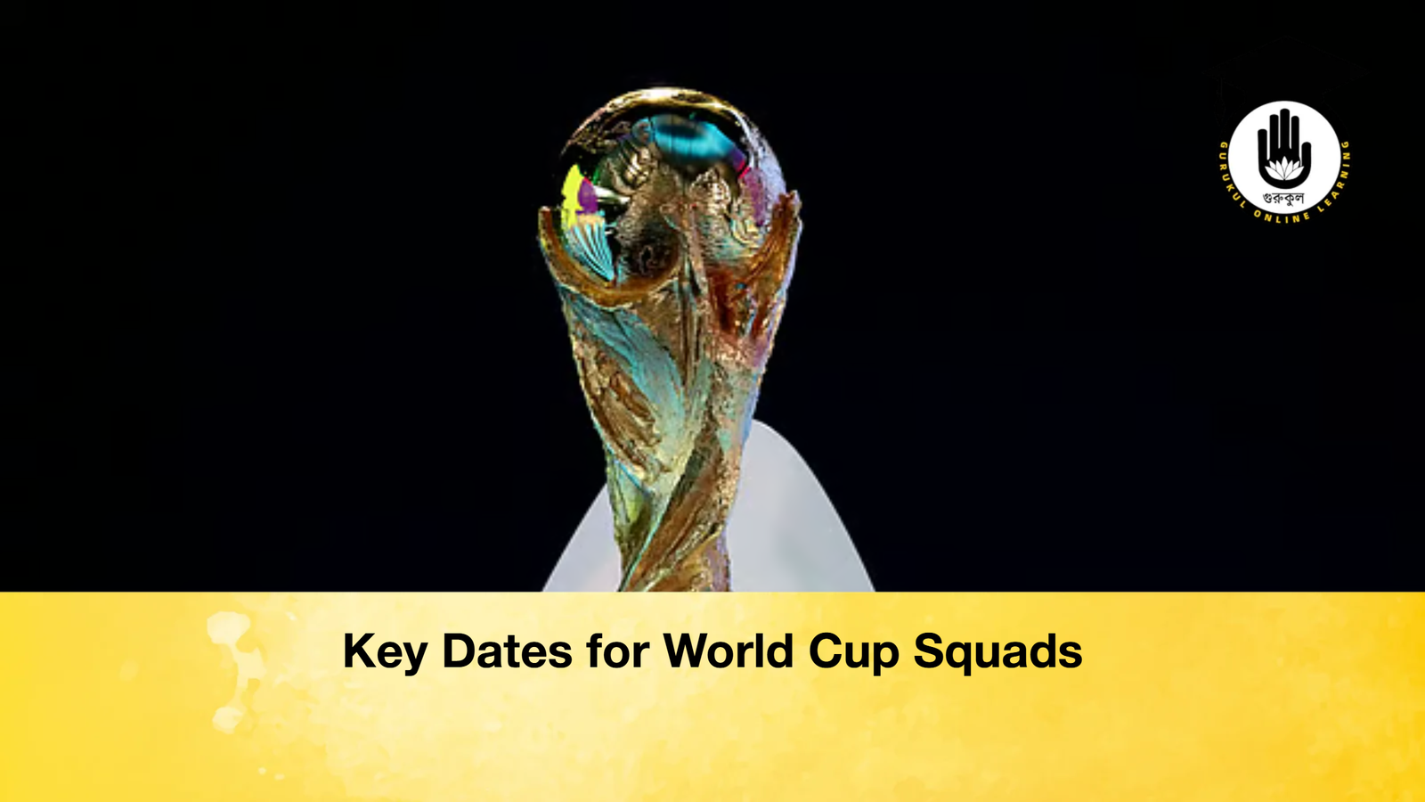 Key Dates for World Cup Squads Key Dates for World Cup Squads