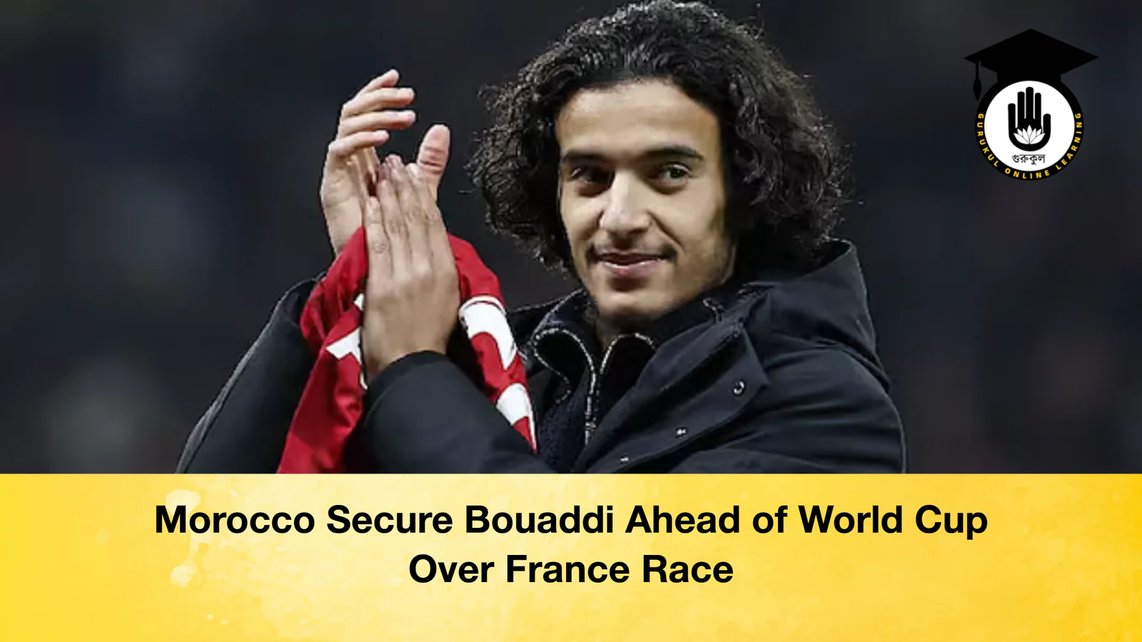 Morocco Secure Bouaddi Ahead of World Cup Over France Race Morocco Secure Bouaddi Ahead of World Cup Over France Race