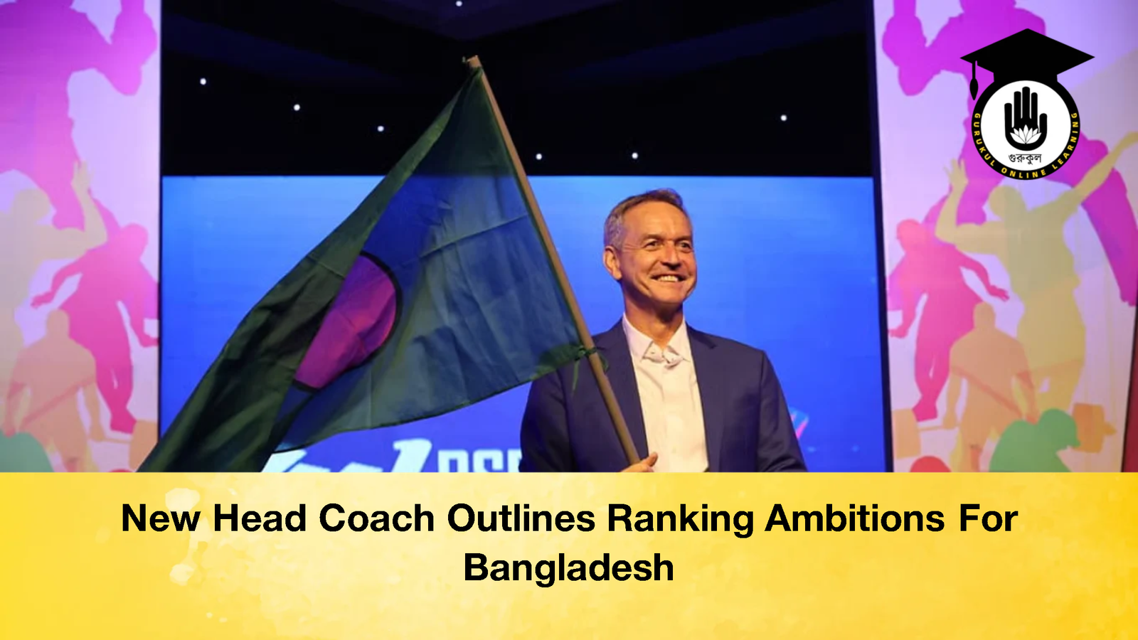 New Head Coach Outlines Ranking Ambitions For Bangladesh 1 New Head Coach Outlines Ranking Ambitions For Bangladesh