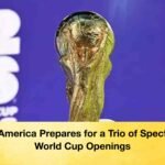 North America Prepares for a Trio of Spectacular World Cup Openings