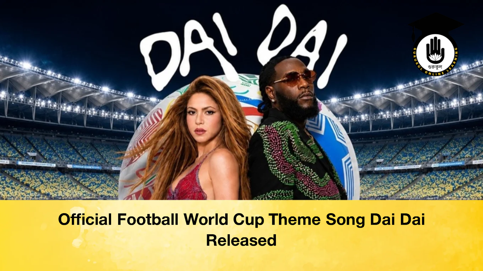 Official Football World Cup Theme Song Dai Dai Released 3 Official Football World Cup Theme Song Dai Dai Released
