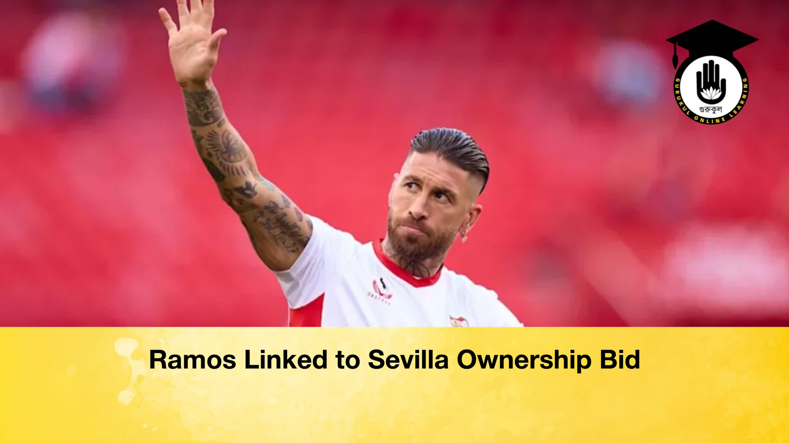 Ramos Linked to Sevilla Ownership Bid Ramos Linked to Sevilla Ownership Bid