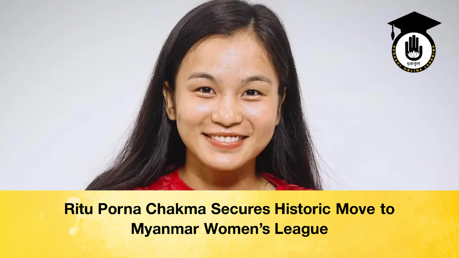 Ritu Porna Chakma Secures Historic Move to Myanmar Womens League 3 Ritu Porna Chakma Secures Historic Move to Myanmar Women’s League