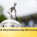 FOX Plans Extensive Indy 500 Coverage
