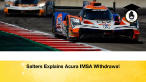 Salters Explains Acura IMSA Withdrawal