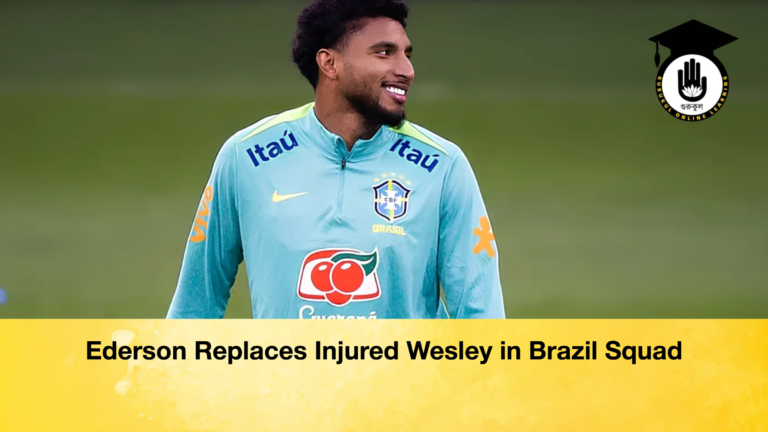 Ederson Replaces Injured Wesley in Brazil Squad 2 Ederson Replaces Injured Wesley in Brazil Squad