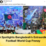 FIFA Spotlights Bangladeshs Extraordinary Football World Cup Frenzy 3 FIFA Spotlights Bangladesh’s Extraordinary Football World Cup Frenzy