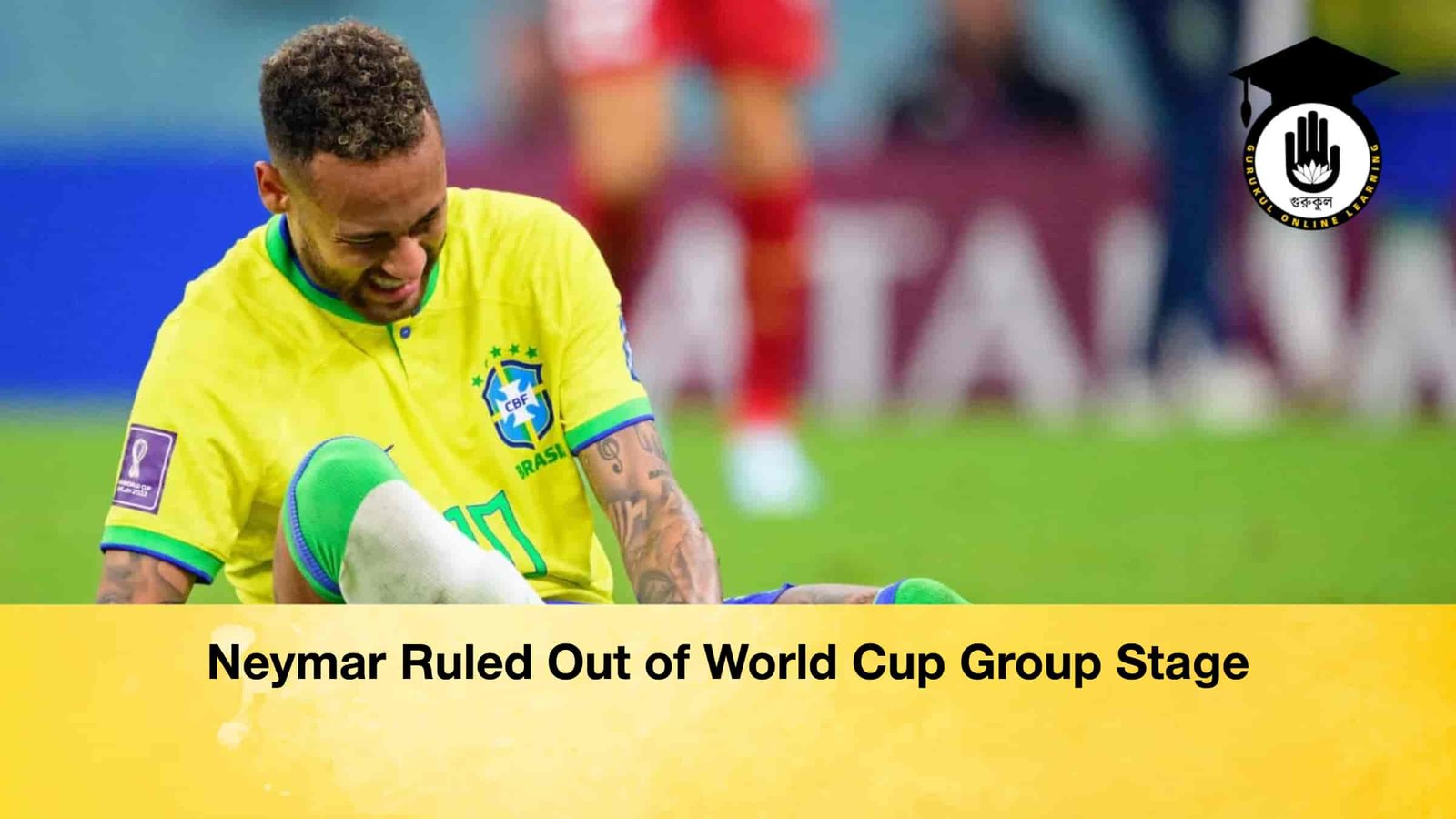 Neymar Ruled Out of World Cup Group Stage 1 Neymar Ruled Out of World Cup Group Stage Neymar Ruled Out of World Cup Group Stage