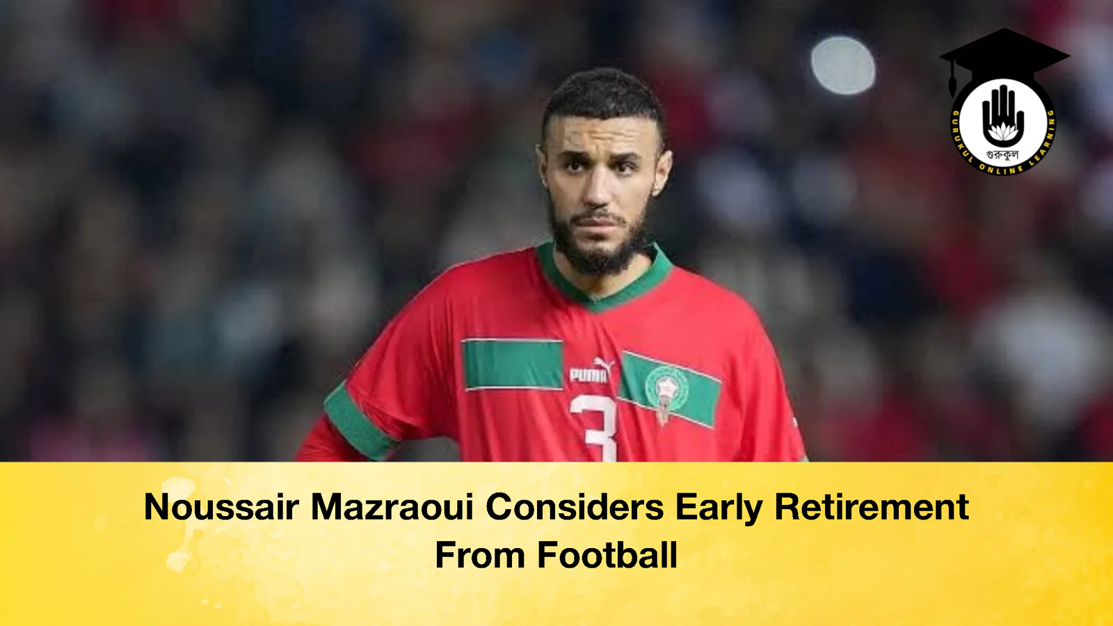 Noussair Mazraoui Considers Early Retirement From Football 3 Noussair Mazraoui Considers Early Retirement From Football
