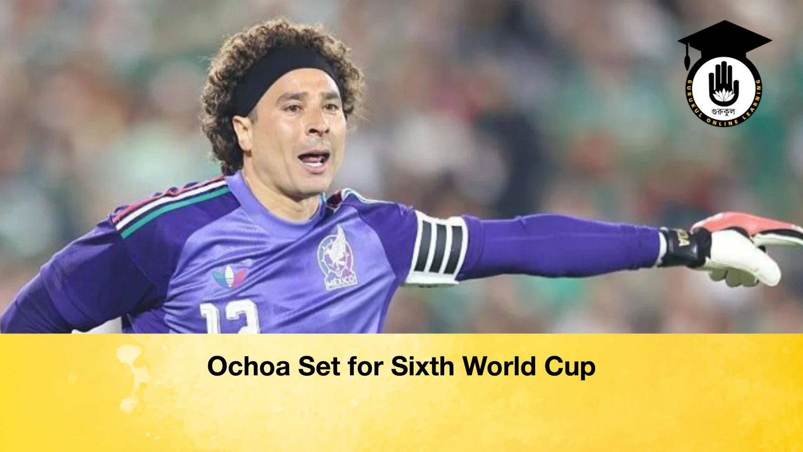 Ochoa Set for Sixth World Cup 1 Ochoa Set for Sixth World Cup Ochoa Set for Sixth World Cup Ochoa Set for Sixth World Cup