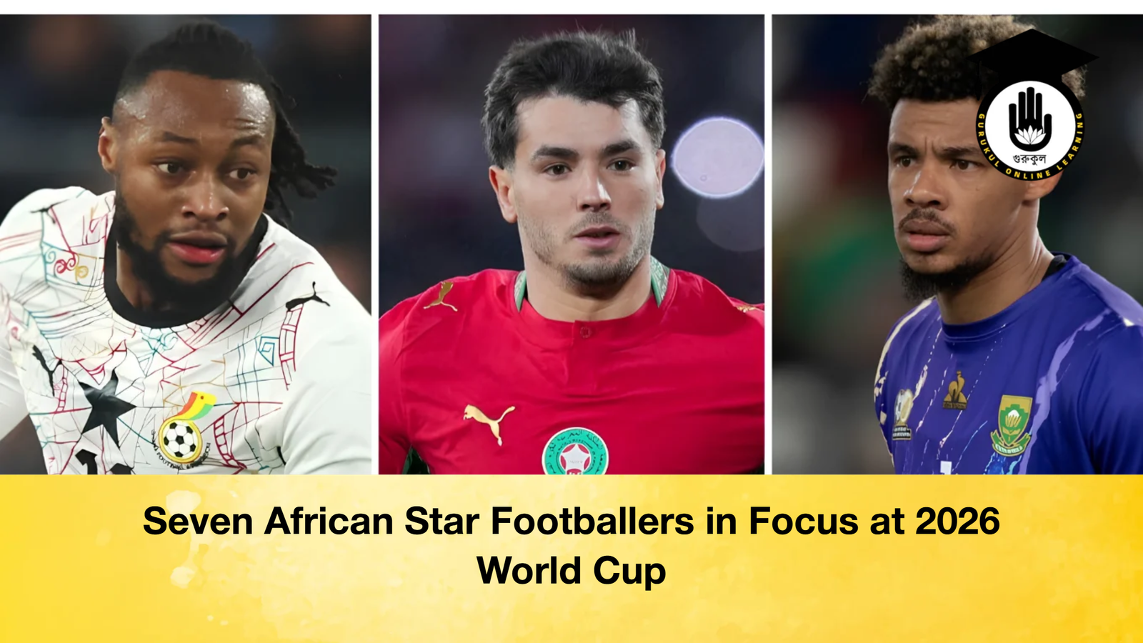 Seven African Star Footballers in Focus at 2026 World Cup Seven African Star Footballers in Focus at 2026 World Cup