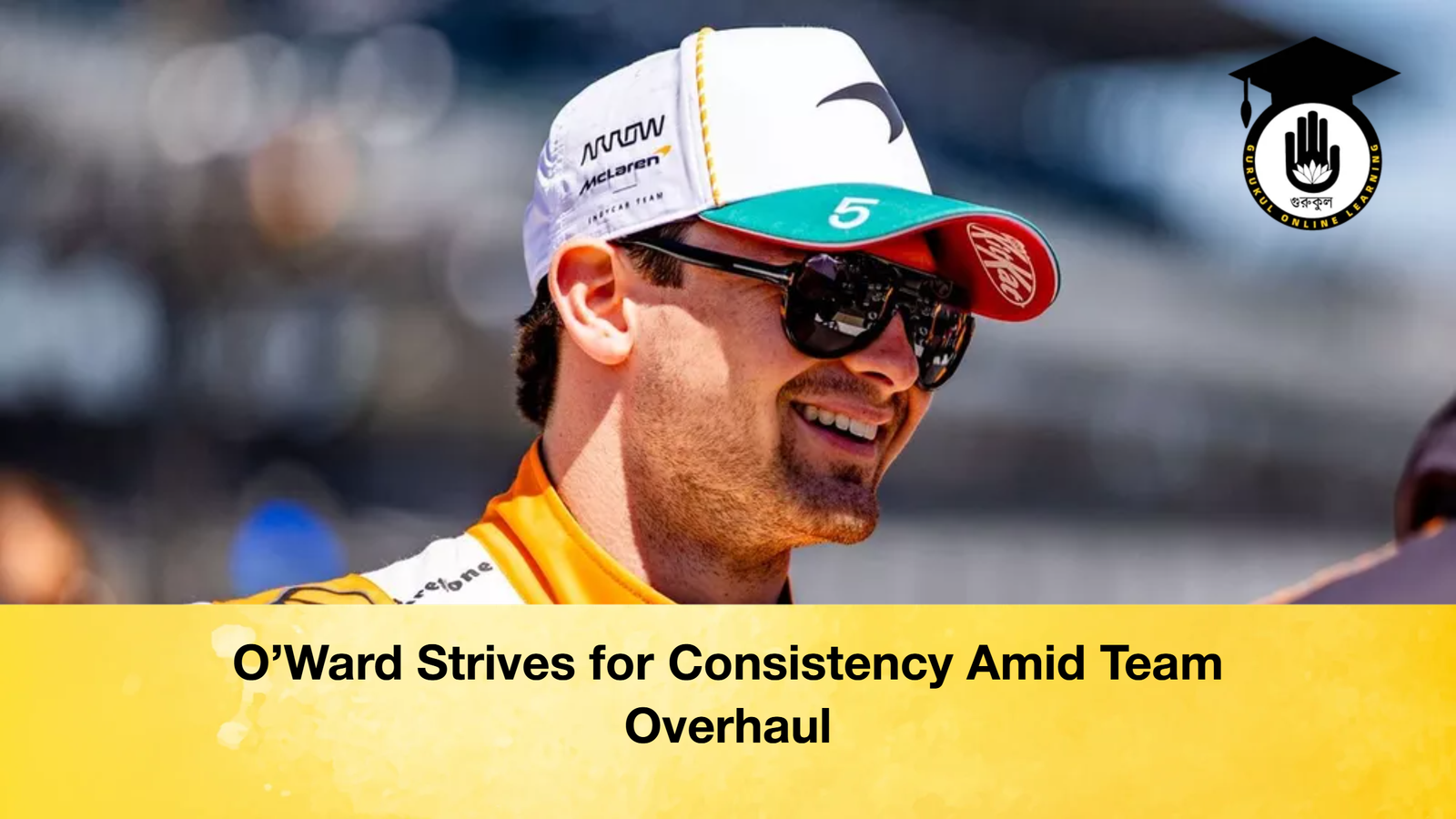 O’Ward Strives for Consistency Amid Team Overhaul