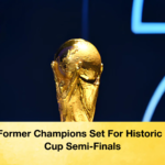 Four Former Champions Set For Historic World Cup Semi Finals 2 1 Four Former Champions Set For Historic World Cup Semi-Finals