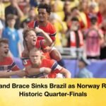 Haaland Brace Sinks Brazil as Norway Reach Historic Quarter-Finals