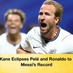 Harry Kane Eclipses Pelé and Ronaldo to Chase Messi’s Record