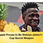 Pineapple Proves to Be Vinícius Júnior’s World Cup Secret Weapon