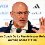 Spain Coach De La Fuente Issues Referee Warning Ahead of Final 2 Spain Coach De La Fuente Issues Referee Warning Ahead of Final