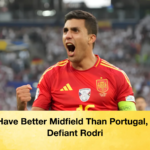 Spain Have Better Midfield Than Portugal Claims Defiant Rodri 2 Spain Have Better Midfield Than Portugal, Claims Defiant Rodri