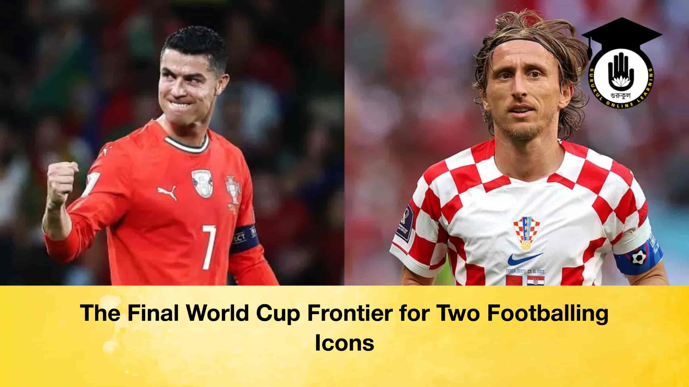 The Final World Cup Frontier for Two Footballing Icons