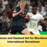 Vinícius and Haaland Set for Blockbuster International Showdown