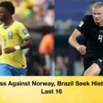 Winless Against Norway, Brazil Seek History in Last 16