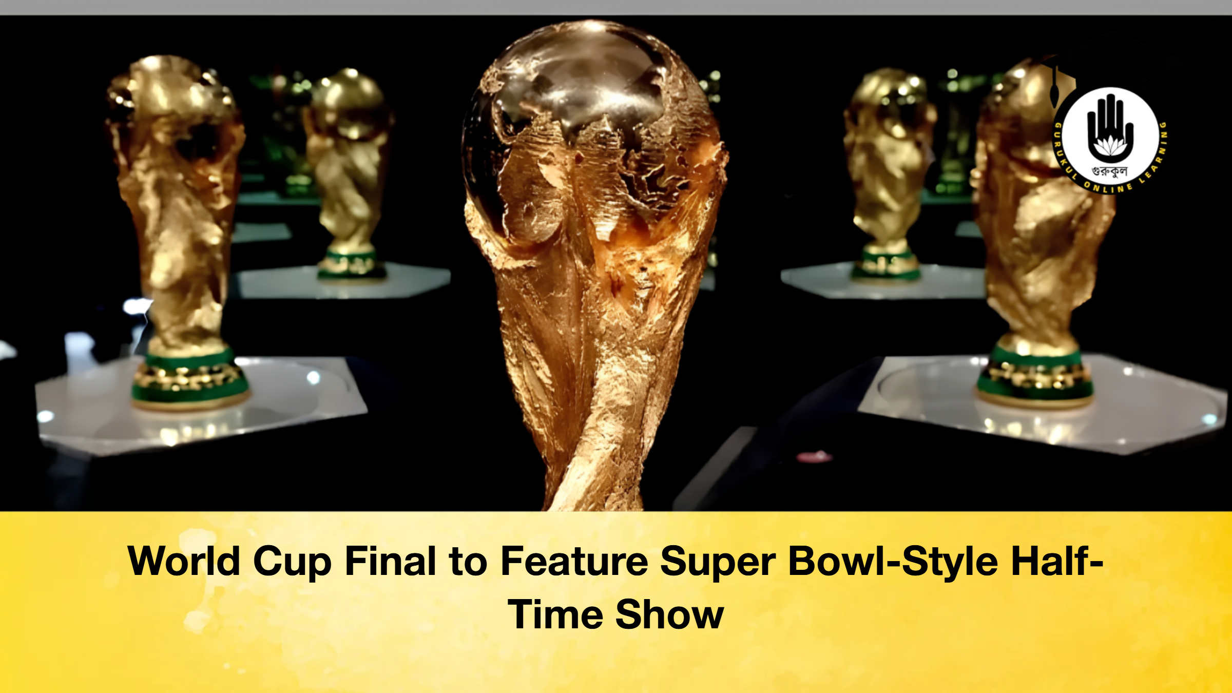 World Cup Final to Feature Super Bowl-Style Half-Time Show 1 World Cup Final to Feature Super Bowl-Style Half-Time Show World Cup Final to Feature Super Bowl Style Half Time Show 2 World Cup Final to Feature Super Bowl-Style Half-Time Show