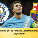 Barcelona Set to Finalise Landmark Deal for CityRodri 2 Barcelona Set to Finalise Landmark Deal for City's Rodri