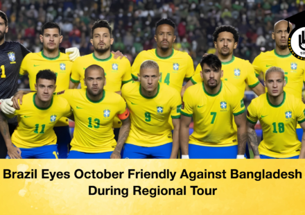 Brazil Eyes October Friendly Against Bangladesh During Regional Tour