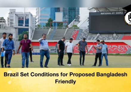 Brazil Set Conditions for Proposed Bangladesh Friendly