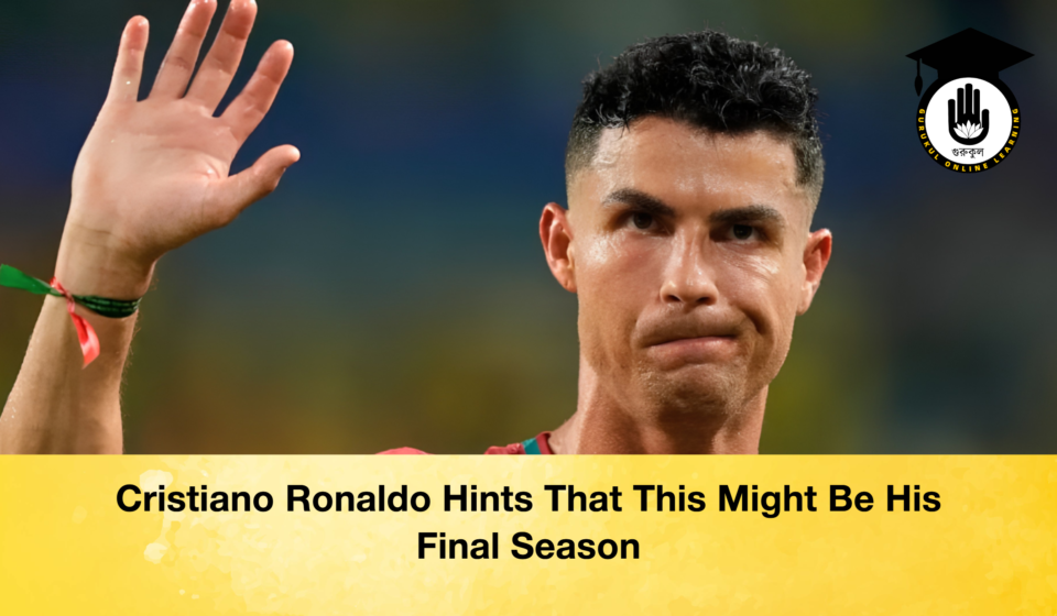 Cristiano Ronaldo Hints That This Might Be His Final Season 2 Cristiano Ronaldo Hints That This Might Be His Final Season