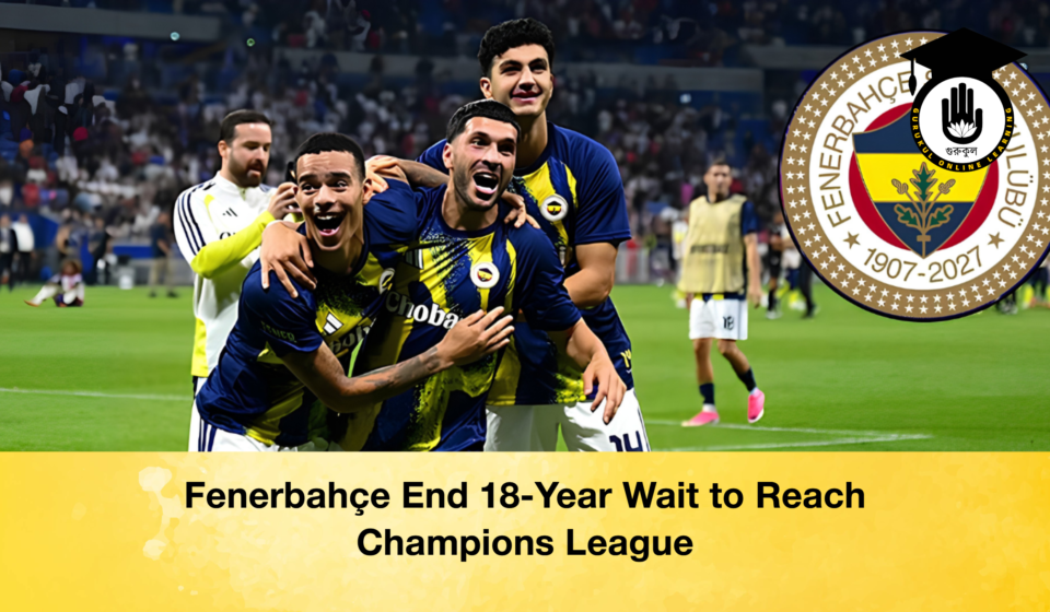 Fenerbahçe End 18-Year Wait to Reach Champions League Fenerbahçe End 18-Year Wait to Reach Champions League